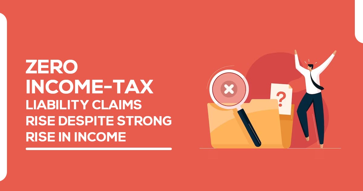 Zero Income-Tax Liability Claims Rise Despite Strong Rise in Income