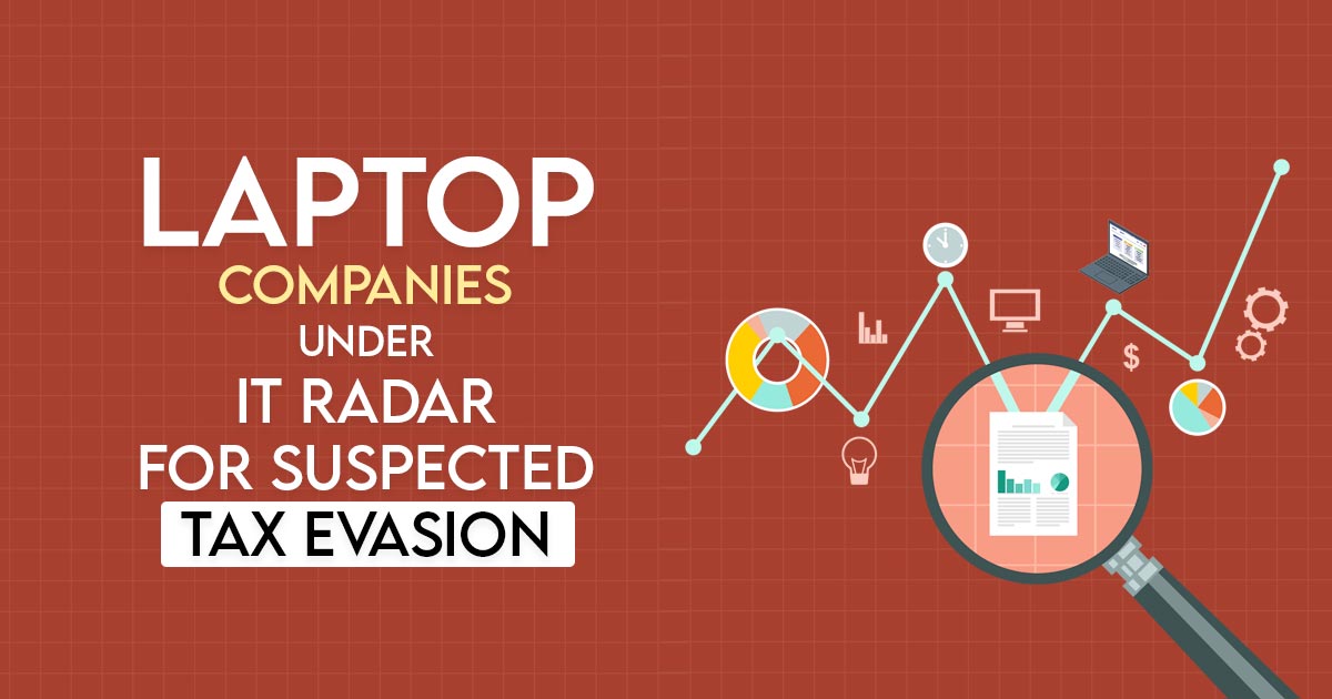 Laptop Companies Under IT Radar for Suspected Tax Evasion