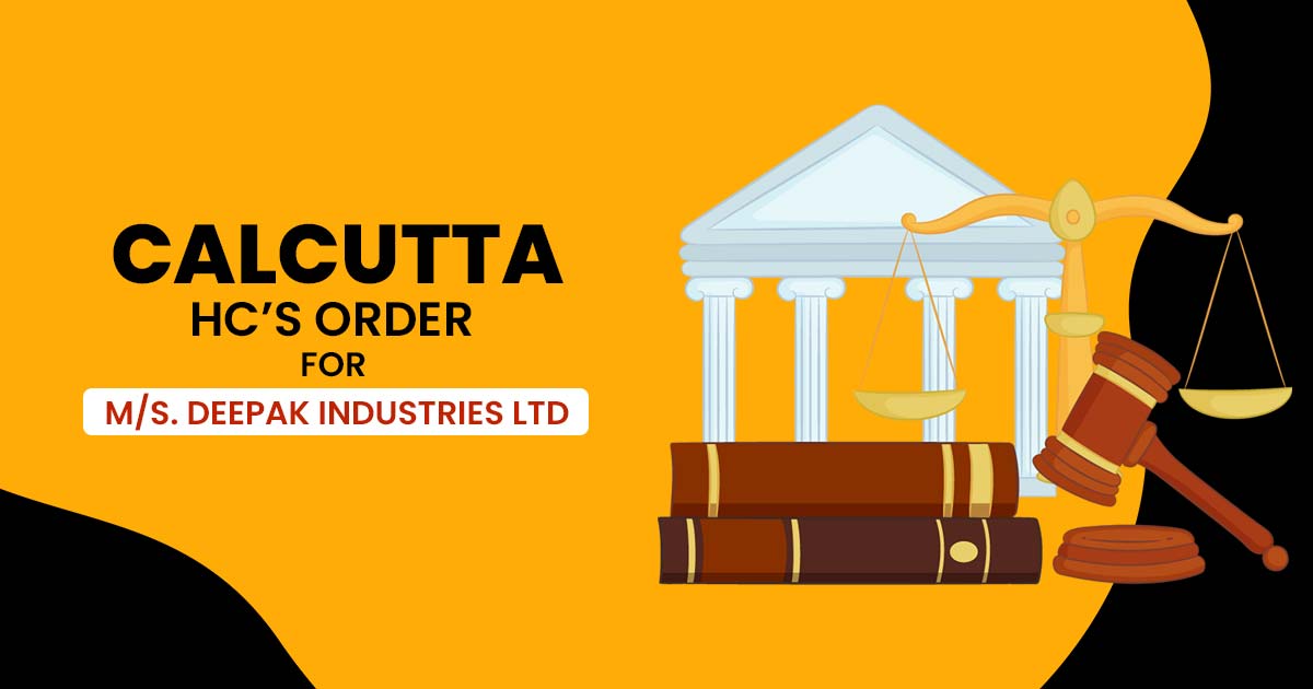 Calcutta HC’s Order for M/S. Deepak Industries Ltd