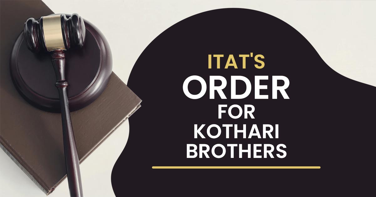 ITAT'S Order for Kothari Brothers