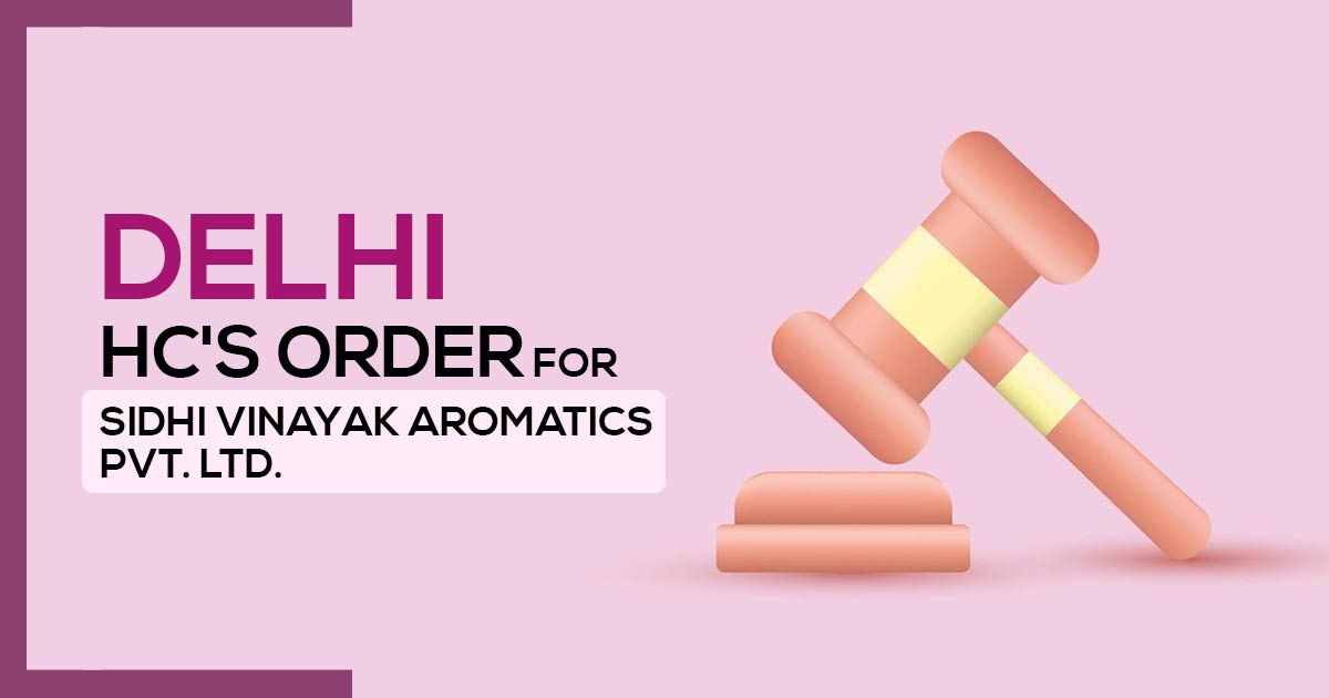 Delhi HC's Order for Sidhi Vinayak Aromatics Pvt. Ltd.