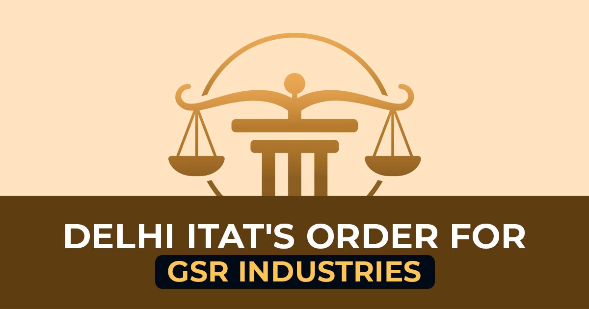 Delhi ITAT's Order for GSR Industries