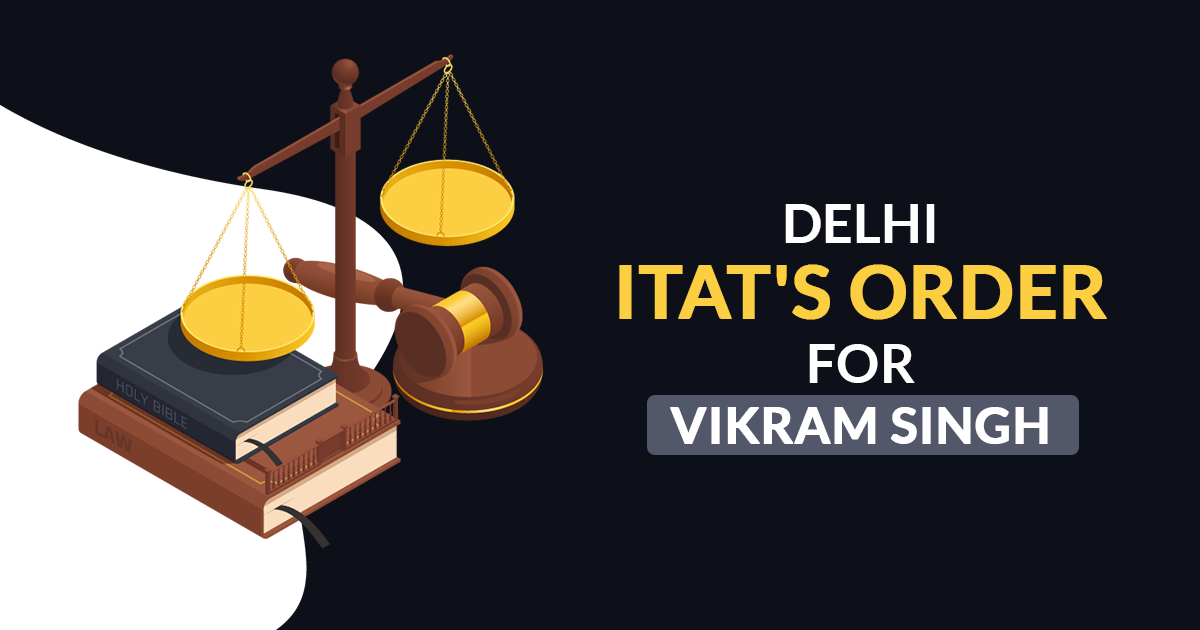 Delhi ITAT'S Order for Vikram Singh