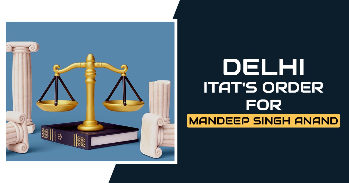 Delhi ITAT's Order for Mandeep Singh Anand