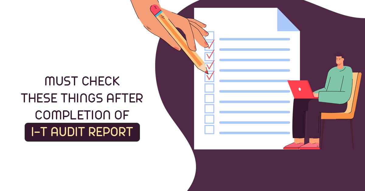 Must Check These Things After Completion of I-T Audit Report