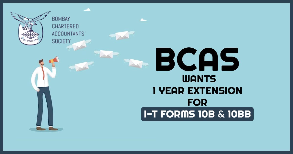 BCAS Wants 1 Year Extension for I-T Forms 10B & 10BB