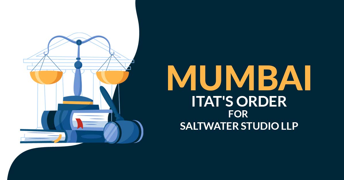 Mumbai ITAT's Order for Saltwater Studio LLP
