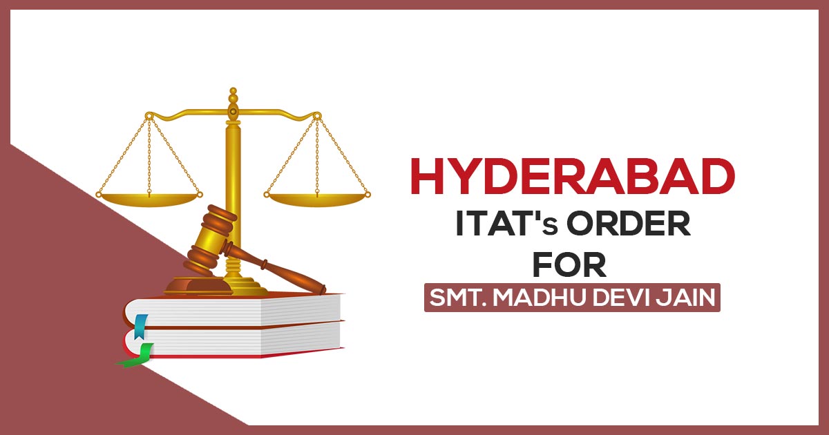 Hyderabad ITAT's Order for Smt. Madhu Devi Jain