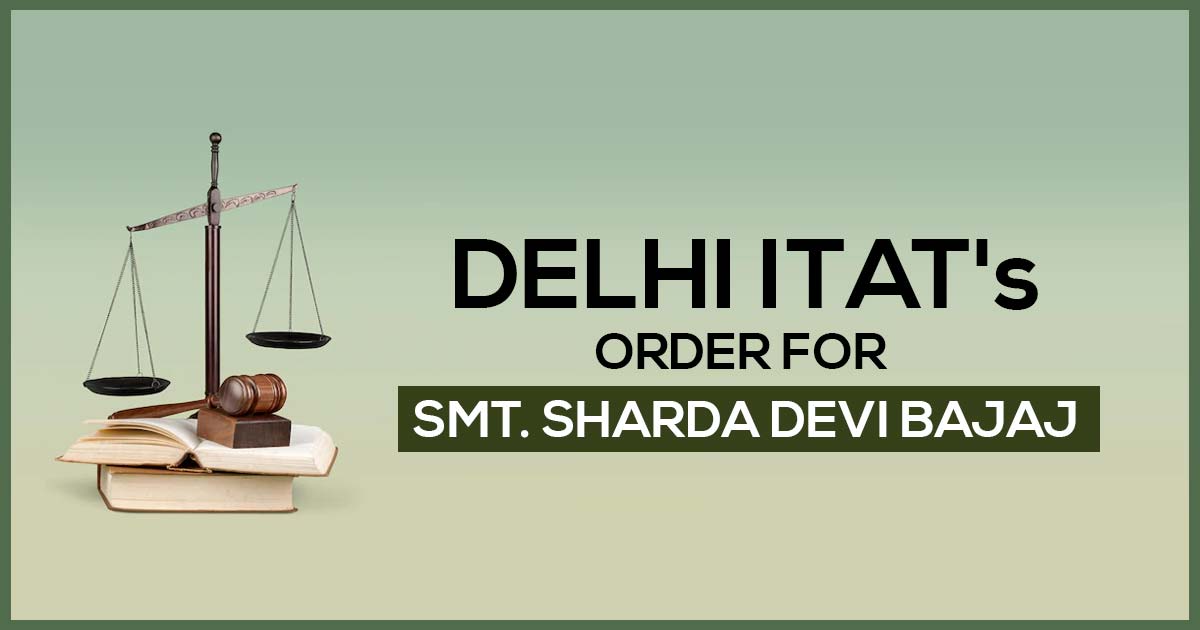 Delhi ITAT's Order for Smt. Sharda Devi Bajaj