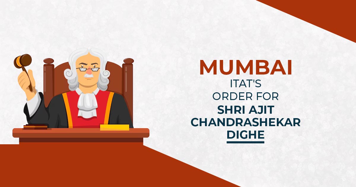 Mumbai ITAT's Order for Shri Ajit Chandrashekar Dighe