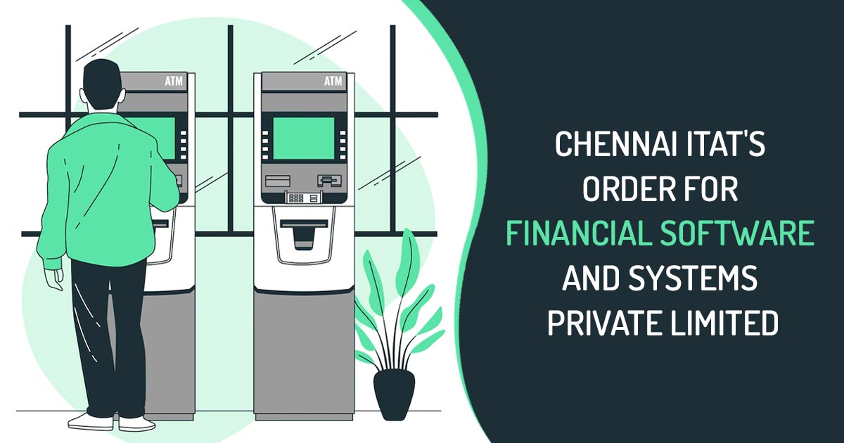Chennai ITAT's Order for Financial Software and Systems Private Limited