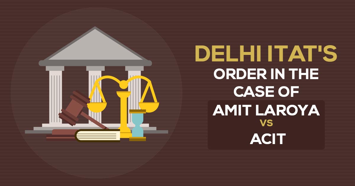 Delhi ITAT's Order In the Case of Amit Laroya Vs ACIT