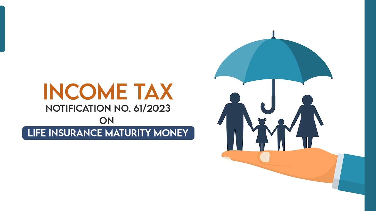 Income Tax Notification No. 61/2023 on Life Insurance Maturity Money