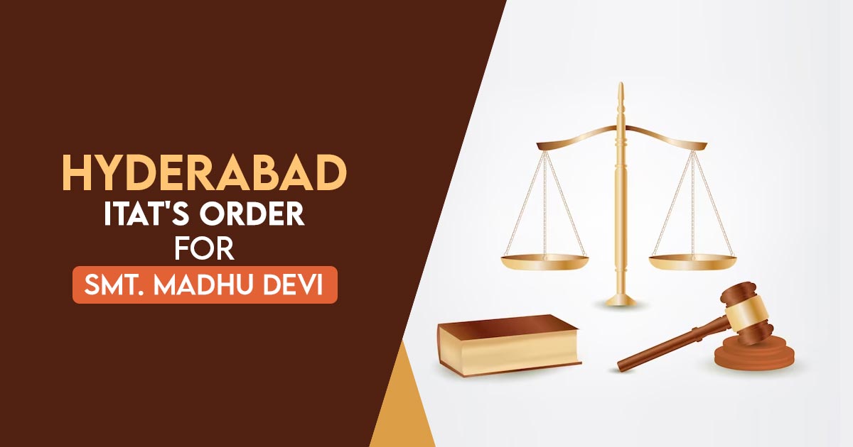 Hyderabad ITAT's Order for Smt. Madhu Devi