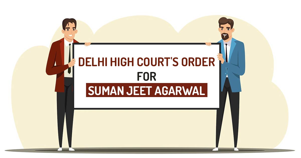 Delhi High Court's Order for Suman Jeet Agarwal