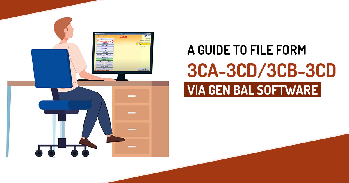 A Guide to File Form 3CA-3CD/3CB-3CD Via Gen Bal Software