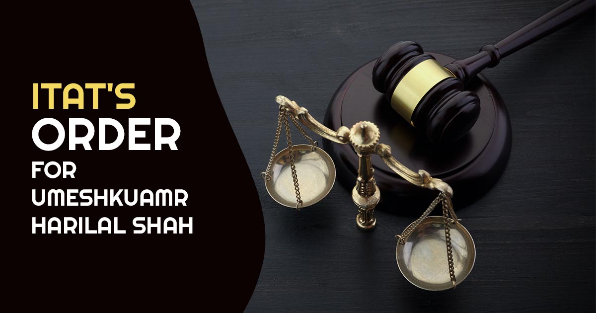 ITAT's Order for Umeshkuamr Harilal Shah