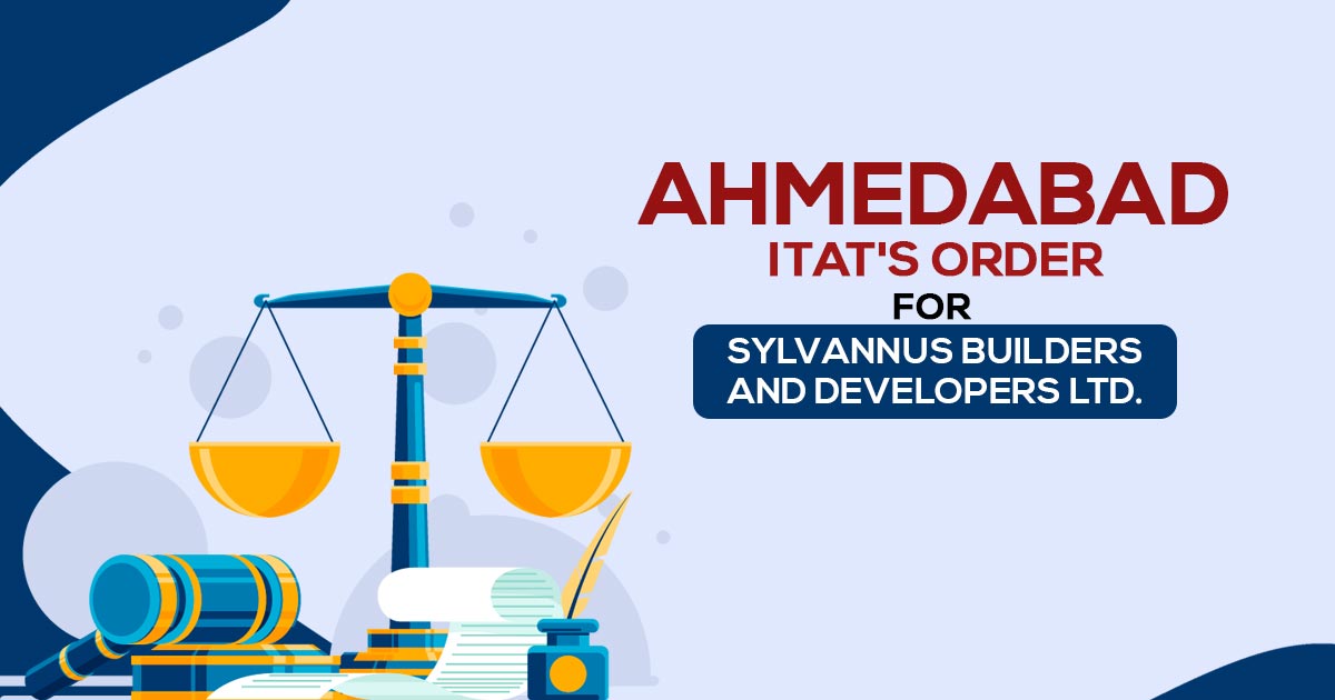 Ahmedabad ITAT's Order for Sylvannus Builders and Developers Ltd.