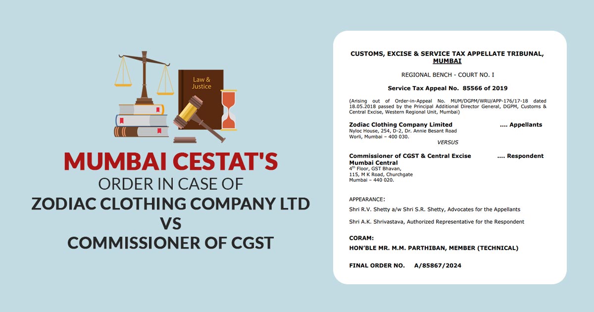 Mumbai CESTAT's Order in Case of Zodiac Clothing Company Ltd Vs Commissioner of CGST