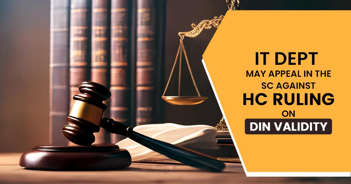  IT Dept May Appeal in the SC Against HC Ruling on DIN Validity