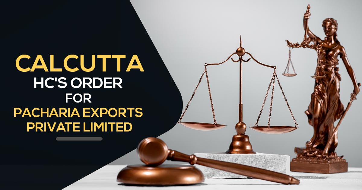 Calcutta HC's Order for Pacharia Exports Private Limited
