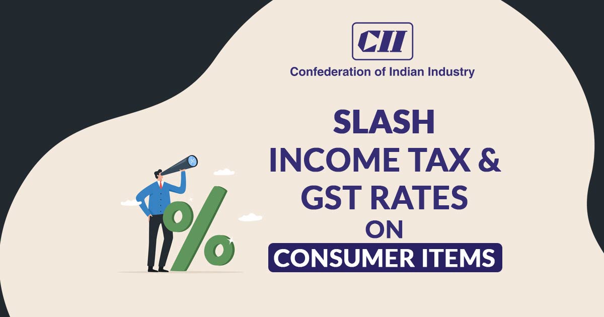 Slash Income Tax & GST Rates on Consumer Items