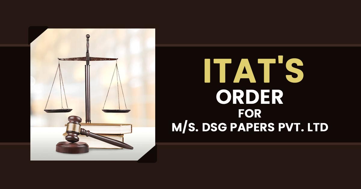 ITAT's Order for M/s. DSG Papers Pvt. Ltd