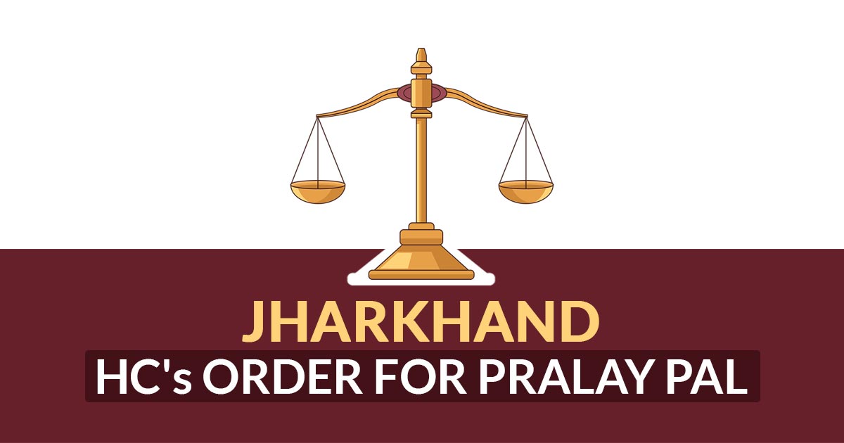 Jharkhand HC's Order for Pralay Pal