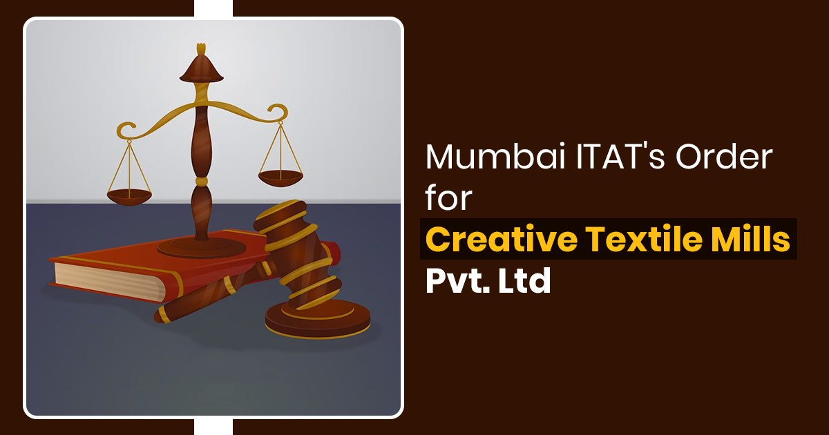 Mumbai ITAT's Order for Creative Textile Mills Pvt. Ltd