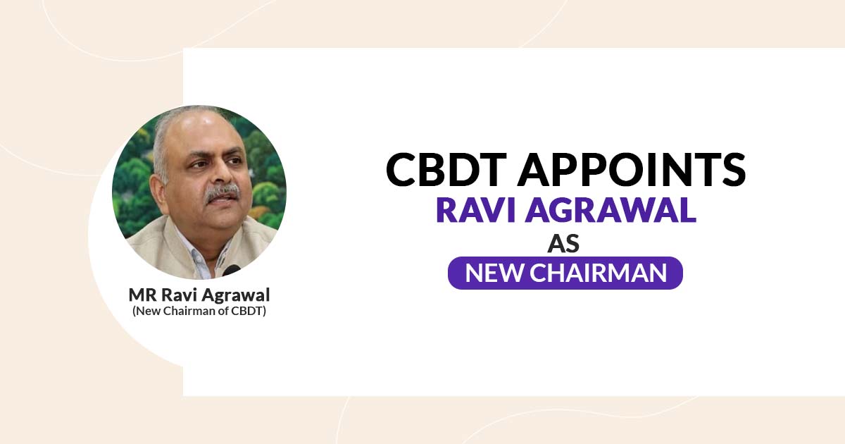 CBDT Appoints Ravi Agrawal as New Chairman
