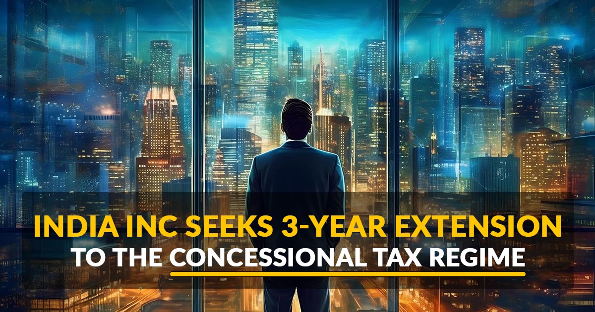 India Inc Seeks 3-Year Extension to the Concessional Tax Regime