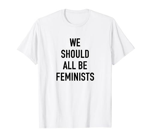 Feminist T-Shirt - We Should All Be Feminists - Feminism Tee
