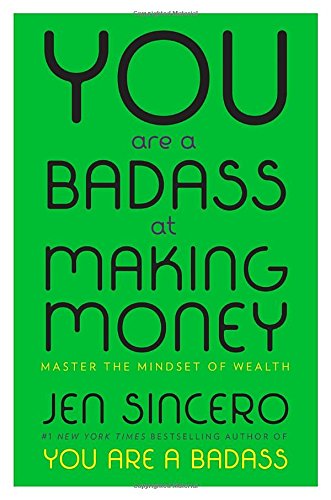 You Are a Badass at Making Money: Master the Mindset of Wealth