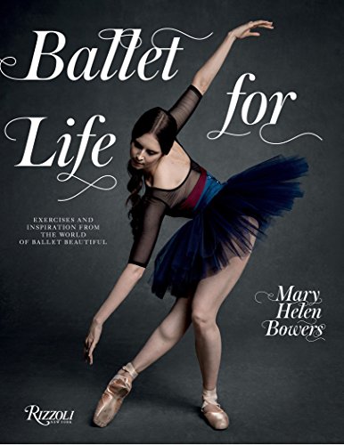 Ballet for Life: Exercises and Inspiration from the World of Ballet Beautiful