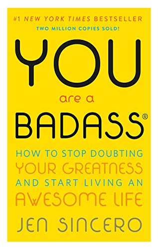 You Are a Badass®: How to Stop Doubting Your Greatness and Start Living an Awesome Life