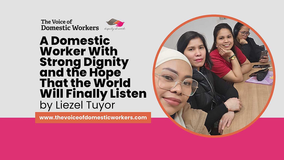 A Domestic Worker With Strong Dignity and the Hope That the World Will Finally Listen By Liezel Tuyor