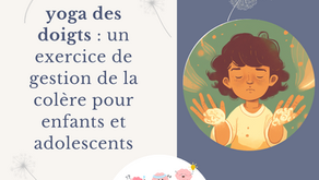 yoga des doigts : un exercice de gestion de la colère pour enfants et adolescents