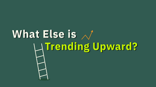 What Else is Trending Upward?