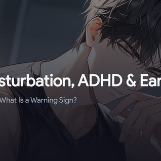 Sex, Masturbation, ADHD, and Early BPH: What Is Safe and What Is a Warning Sign?