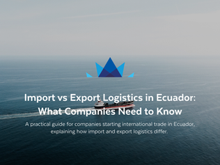 Import vs Export Logistics in Ecuador: What Companies Need to Know