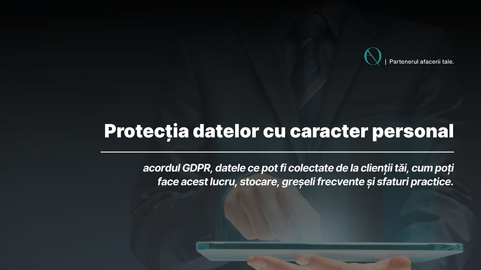 Ce trebuie să știi despre protecția datelor (GDPR) în relația cu clienții tăi