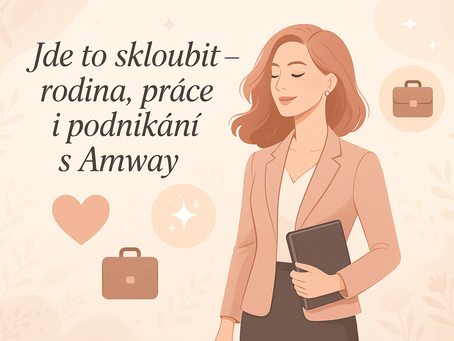Jak skloubit zaměstnání, rodinu a Amway podnikání?