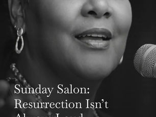 Sunday Salon: Resurrection Isn't Always Loud