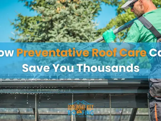 How Preventative Roof Care Can Save You Thousands
