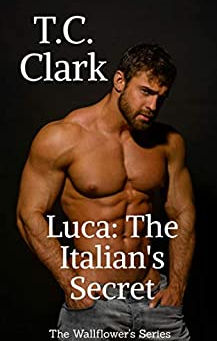 Luca: The Italian's Secret by T.C. Clark (The Wallflowers Series)