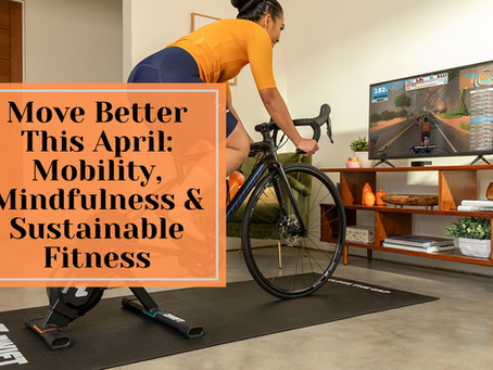 Move Better This April: Mobility, Mindfulness & Sustainable Fitness