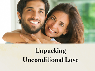 Unpacking Unconditional Love, Part 5: What Love Looks Like in Real Life: Building Connection in the Everyday