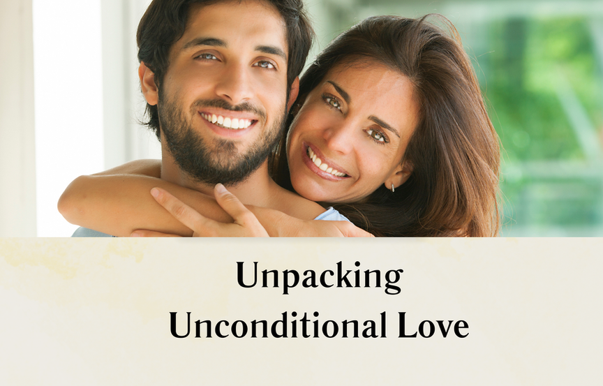 Unpacking Unconditional Love, Part 5: What Love Looks Like in Real Life: Building Connection in the Everyday