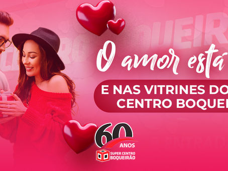 O amor está no ar e nas vitrines do Super Centro Boqueirão
