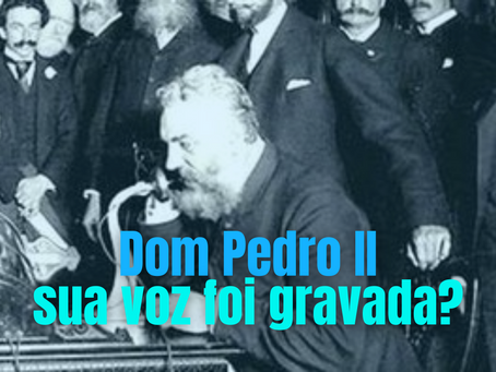 Dom Pedro II: sua voz foi gravada?